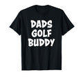 Dads Golf Buddy T-Shirt - Minimalist Print Unisex - T-Shirt, Sweatshirt, Hoodie