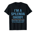 Im Splenda Daddy I Dont Have Funds To Be T-Shirt - Graphic Print Men Women - T-Shirt, Sweatshirt, Hoodie