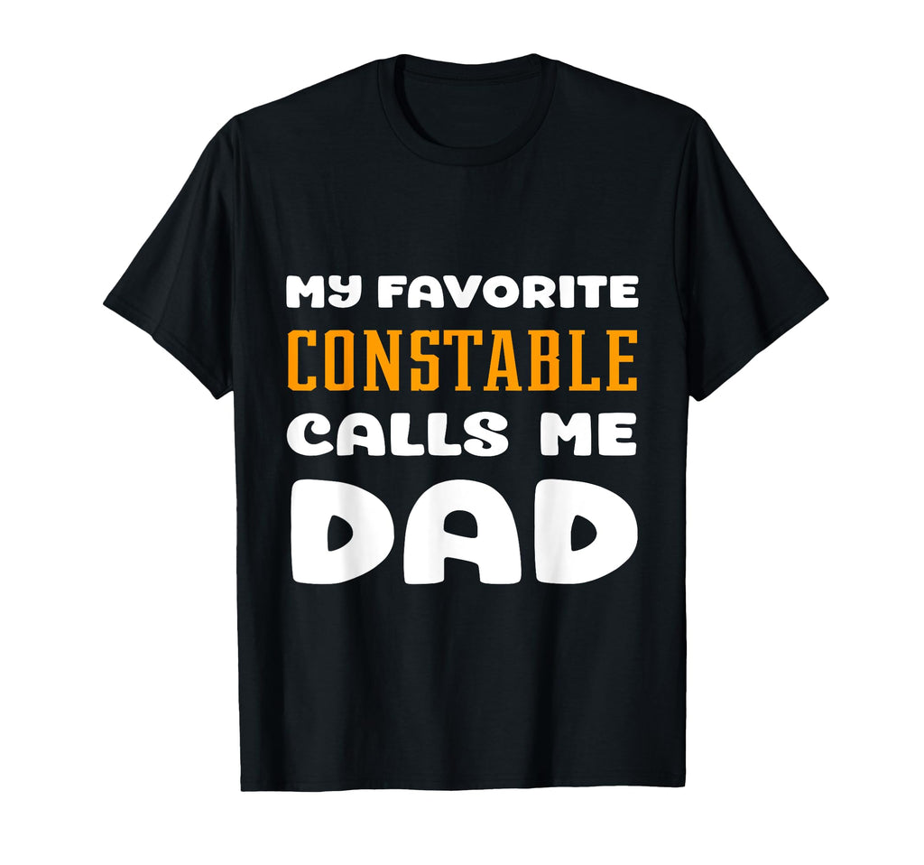 My Favorite Constable Calls Me Dad Father T-Shirt - Novelty Apparel Unisex - T-Shirt, Sweatshirt, Hoodie