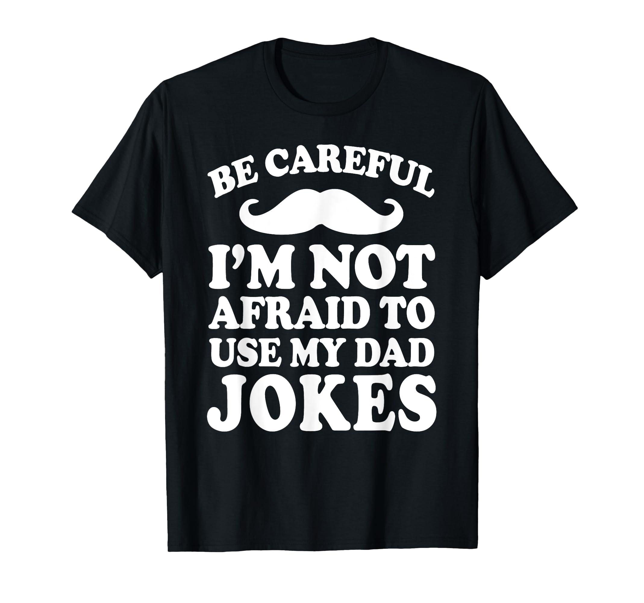 Fathers Day Careful Im Not Afraid To Use T-Shirt - Graphic Print Unisex - T-Shirt, Sweatshirt, Hoodie