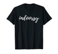 Indoorsy Shirts Introverts Who Like Inside T-Shirt - Unique Graphic Unisex - T-Shirt, Sweatshirt, Hoodie
