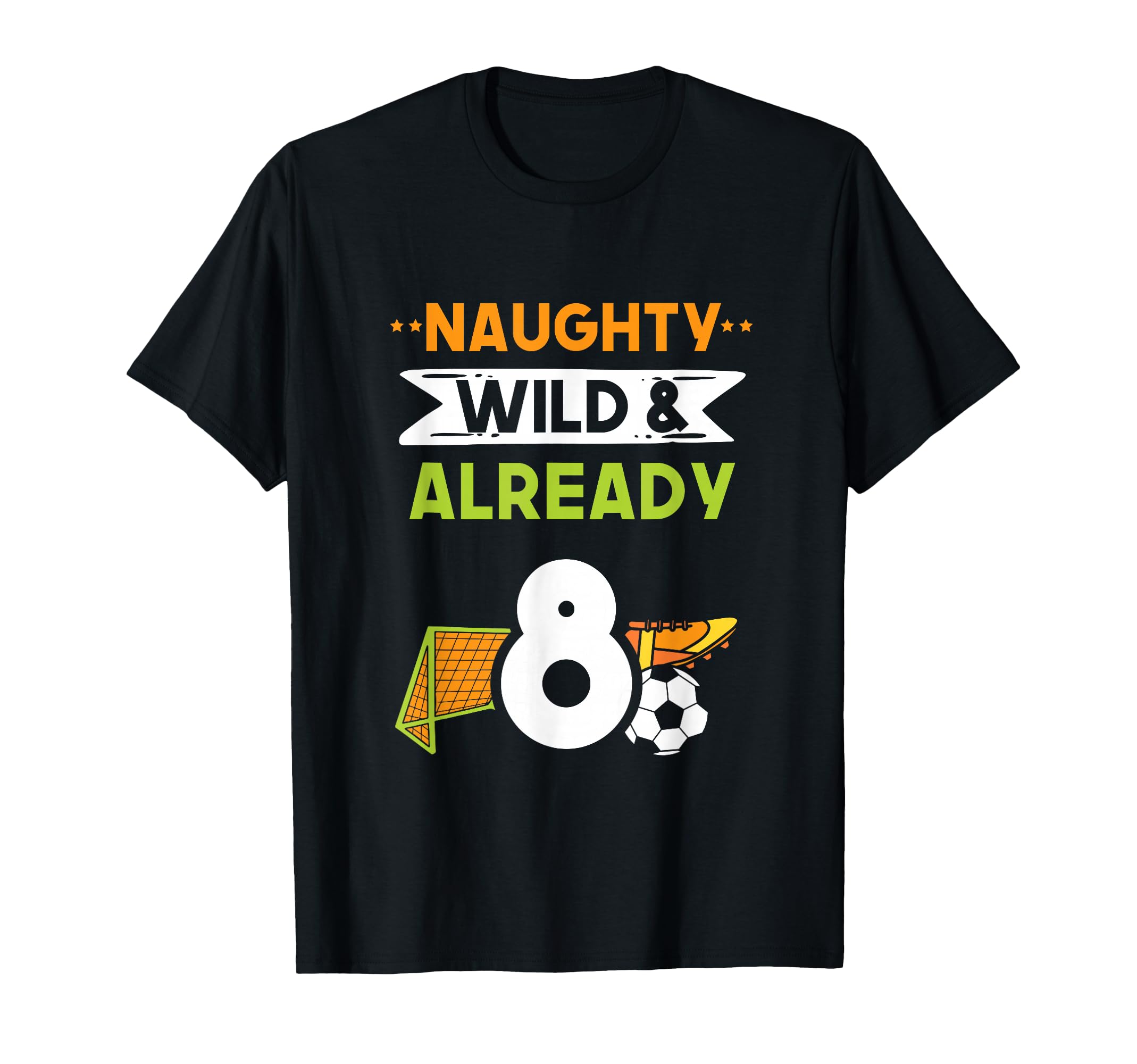Naughty Wild Already 8 Birthday T-Shirt - Casual Everyday Wear Men Women - T-Shirt, Sweatshirt, Hoodie