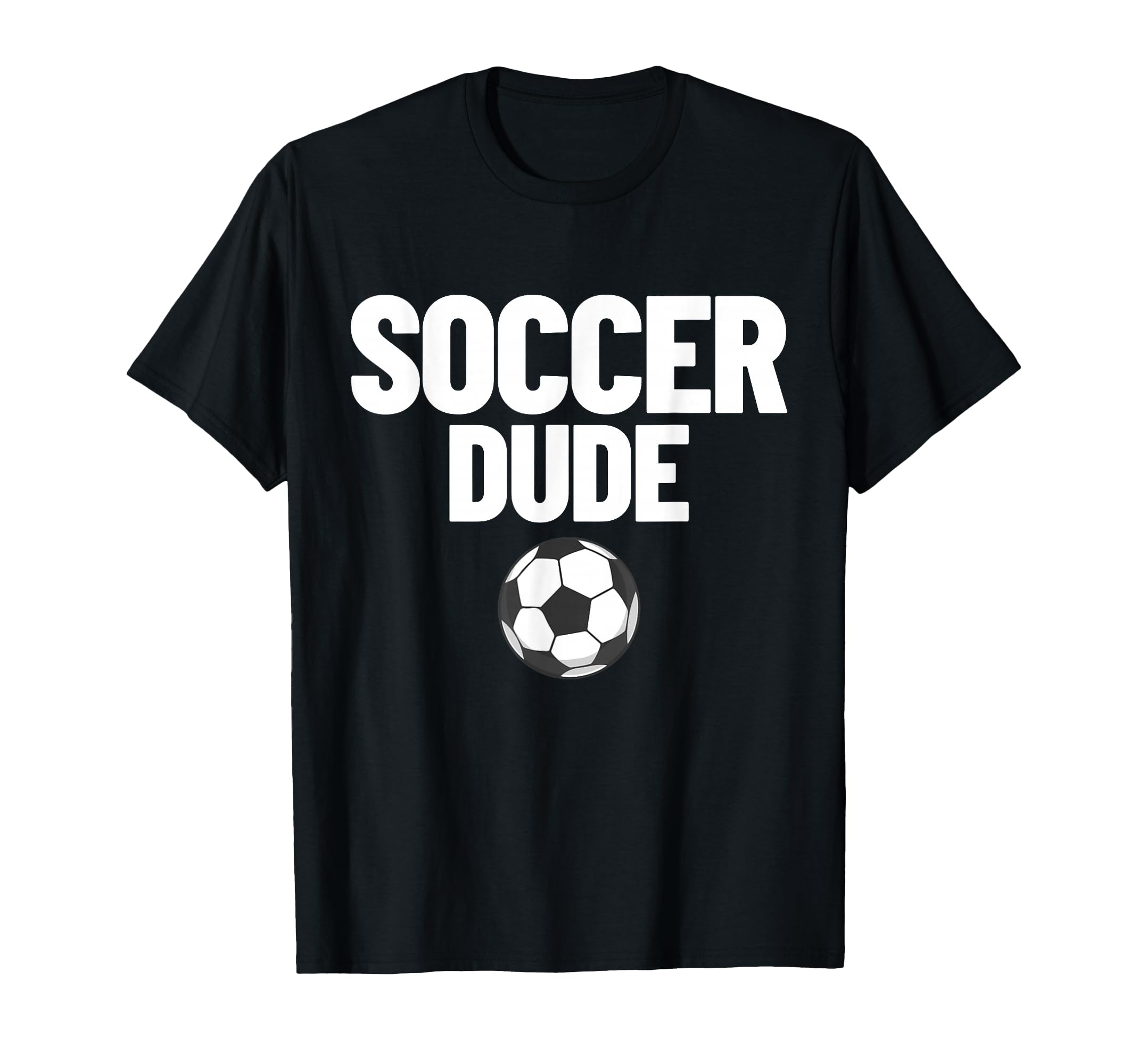 Soccer Dude Mens Soccer Fan Gift T-Shirt - Casual Everyday Wear for Adults - T-Shirt, Sweatshirt, Hoodie