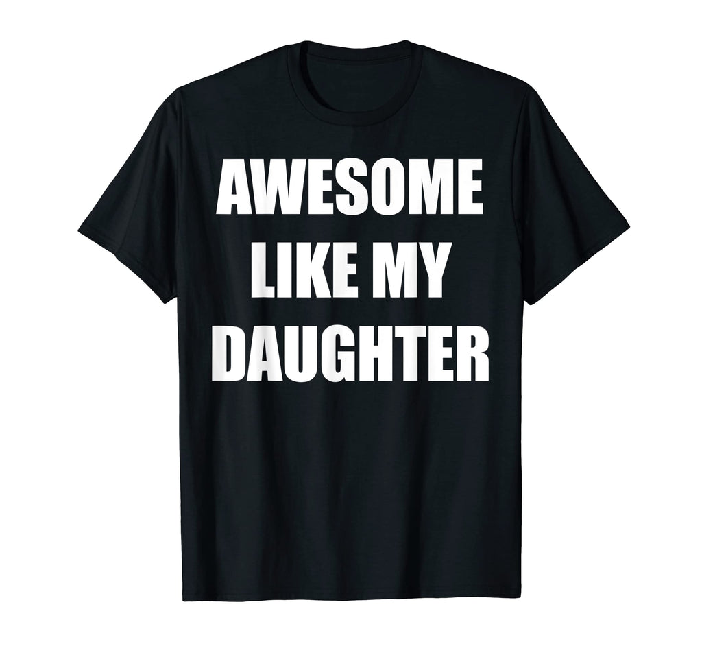 Mens Awesome Like My Daughter Funny T-Shirt - Graphic Print for Adults - T-Shirt, Sweatshirt, Hoodie