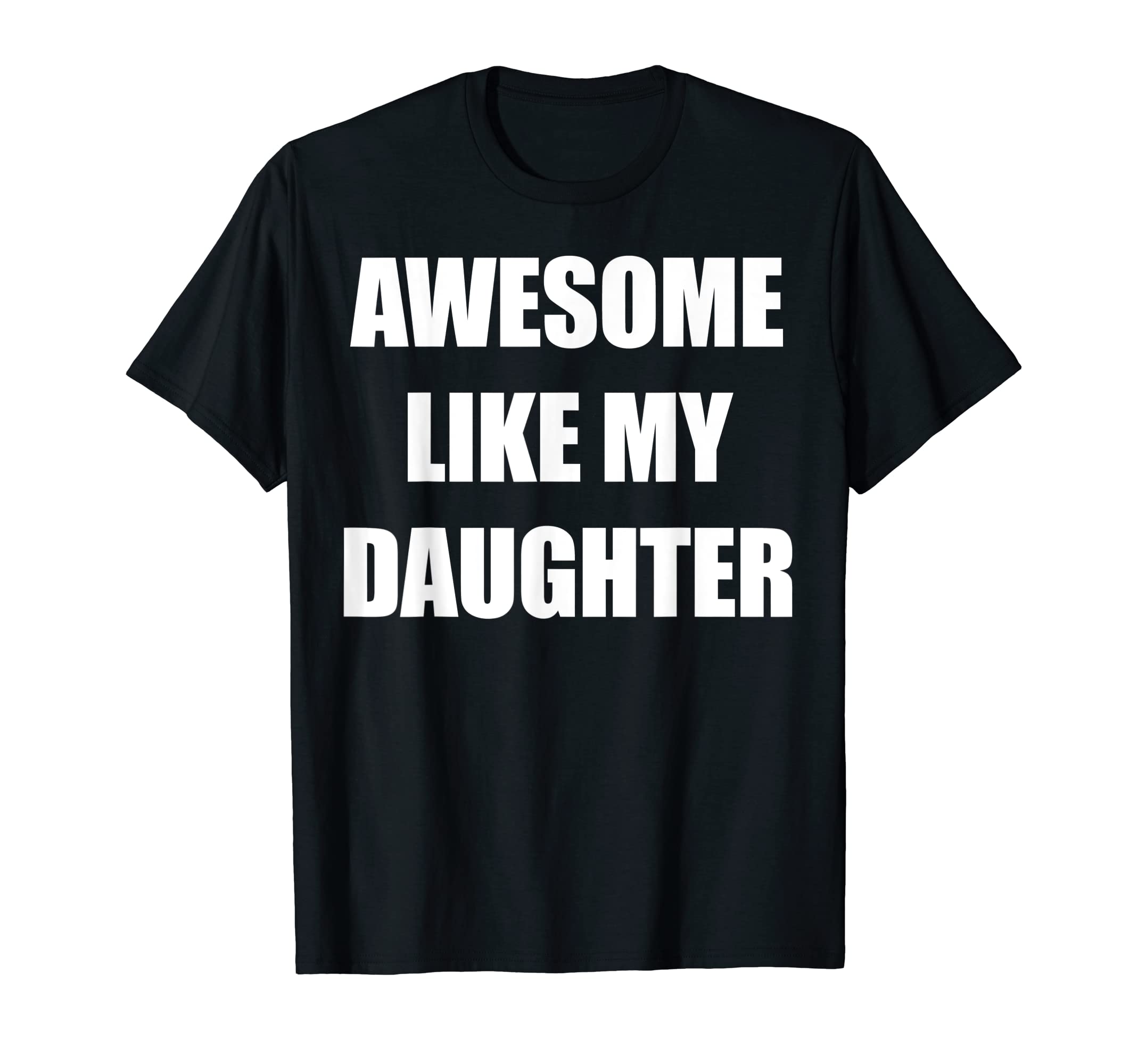 Mens Awesome Like My Daughter Funny T-Shirt - Graphic Print for Adults - T-Shirt, Sweatshirt, Hoodie