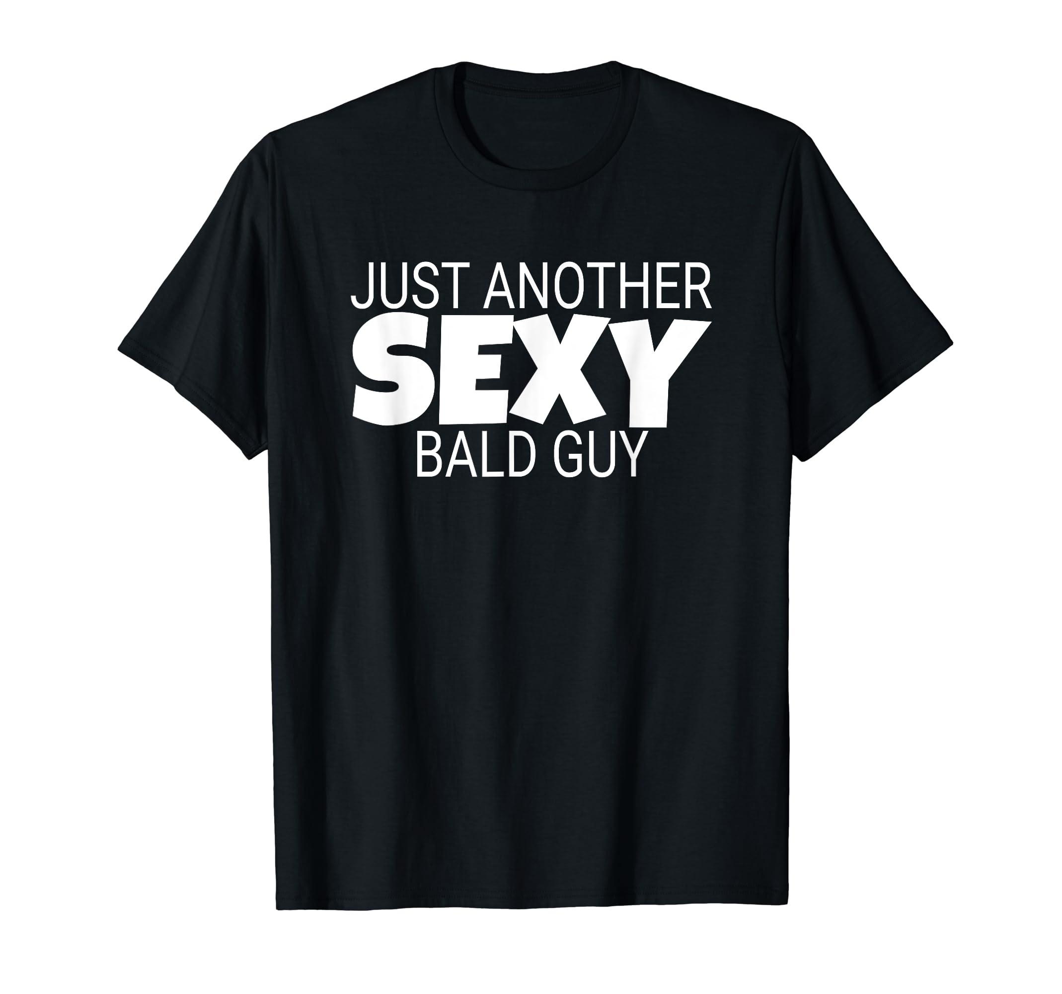 Funny Dad Gift Just Another Sexy T-Shirt - Casual Everyday Wear Men Women - T-Shirt, Sweatshirt, Hoodie