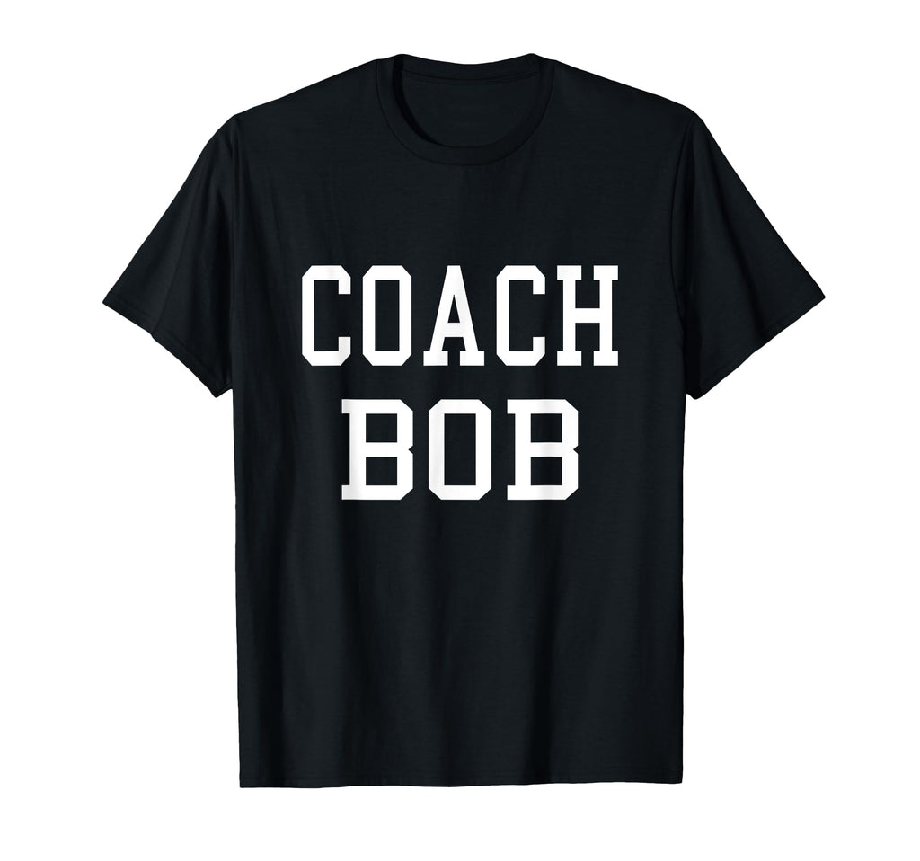 Coach Bob Custom Football Soccer T-Shirt - Novelty Apparel for Adults - T-Shirt, Sweatshirt, Hoodie
