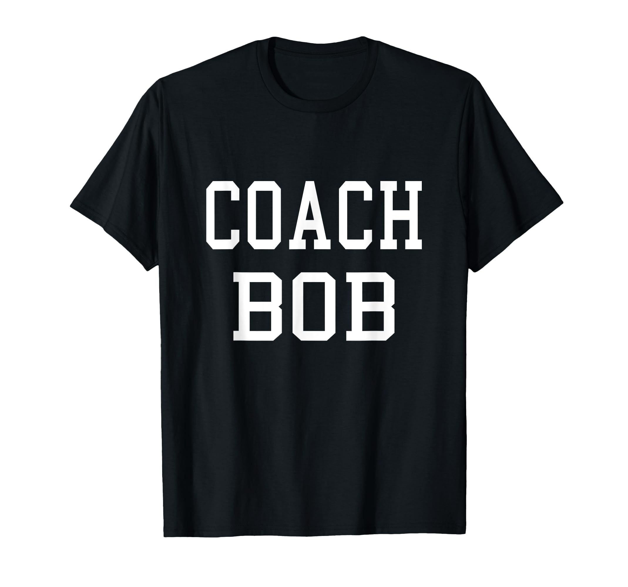 Coach Bob Custom Football Soccer T-Shirt - Novelty Apparel for Adults - T-Shirt, Sweatshirt, Hoodie