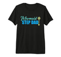 Mens Mermaid Step Dad Gifts Fathers T-Shirt - Fun Novelty Design Men Women - T-Shirt, Sweatshirt, Hoodie