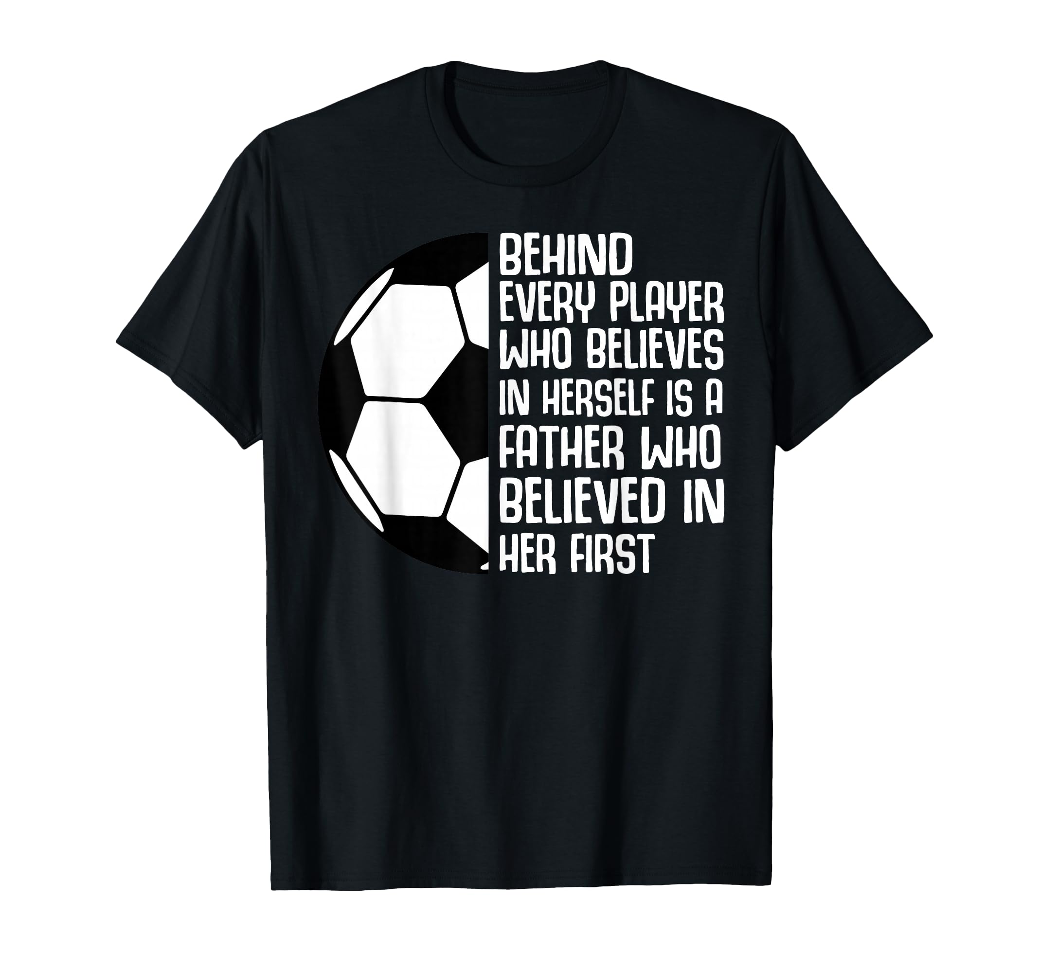 Behind Every Player Father Believed T-Shirt - Streetwear Style Unisex - T-Shirt, Sweatshirt, Hoodie