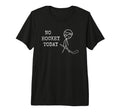 No Hockey Today Fan Hockey Player T-Shirt - Streetwear Style for Adults - T-Shirt, Sweatshirt, Hoodie