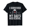I Survived My Dads Med Medical School T-Shirt - Unique Graphic Unisex - T-Shirt, Sweatshirt, Hoodie