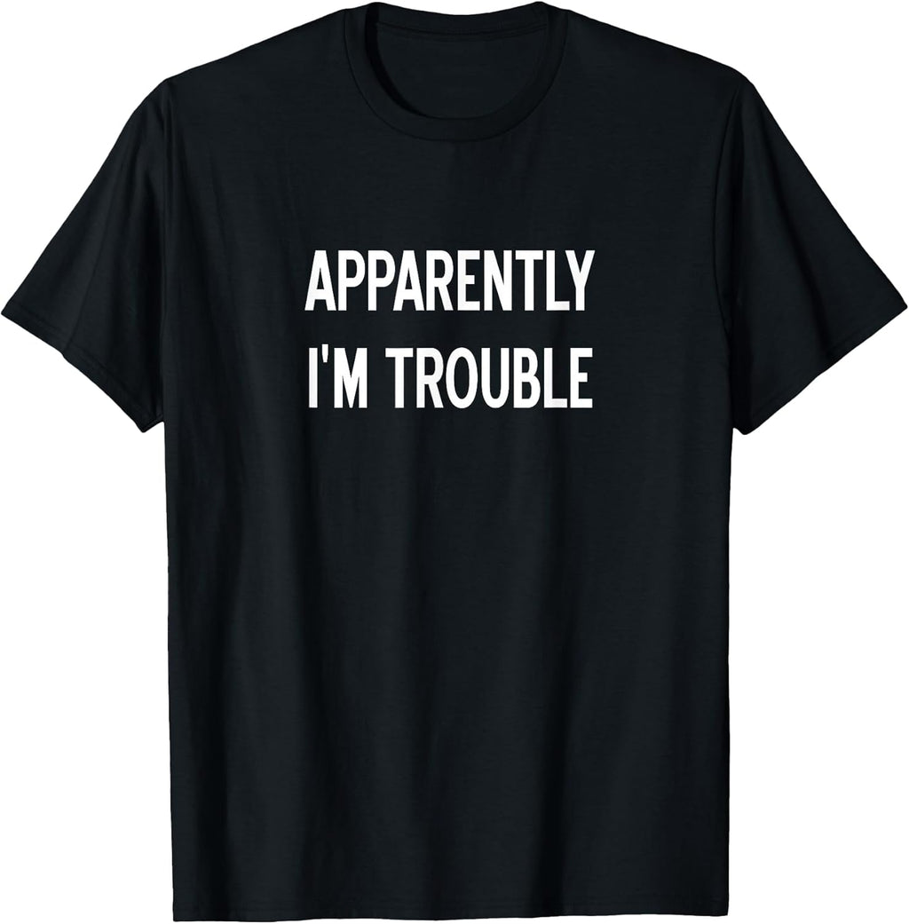 Apparently I'm Trouble, Sarcastic, Funny, Joke, - Adult & Kids T-Shirts, Sweatshirts & Hoodies apparel design preview 1