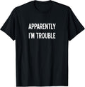 Apparently I'm Trouble, Sarcastic, Funny, Joke, - Adult & Kids T-Shirts, Sweatshirts & Hoodies apparel design preview 1