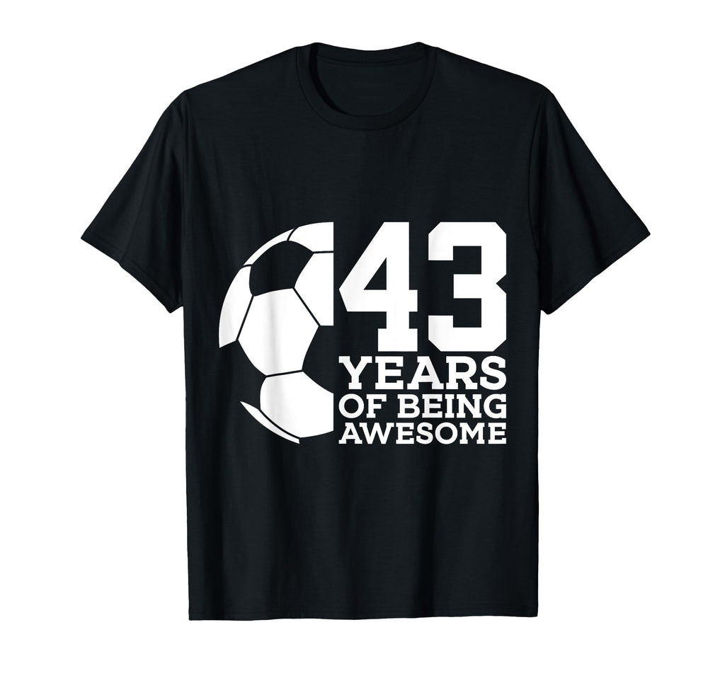 43 Years Being Awesome Soccer 43Rd T-Shirt - Custom Art Print Unisex - T-Shirt, Sweatshirt, Hoodie