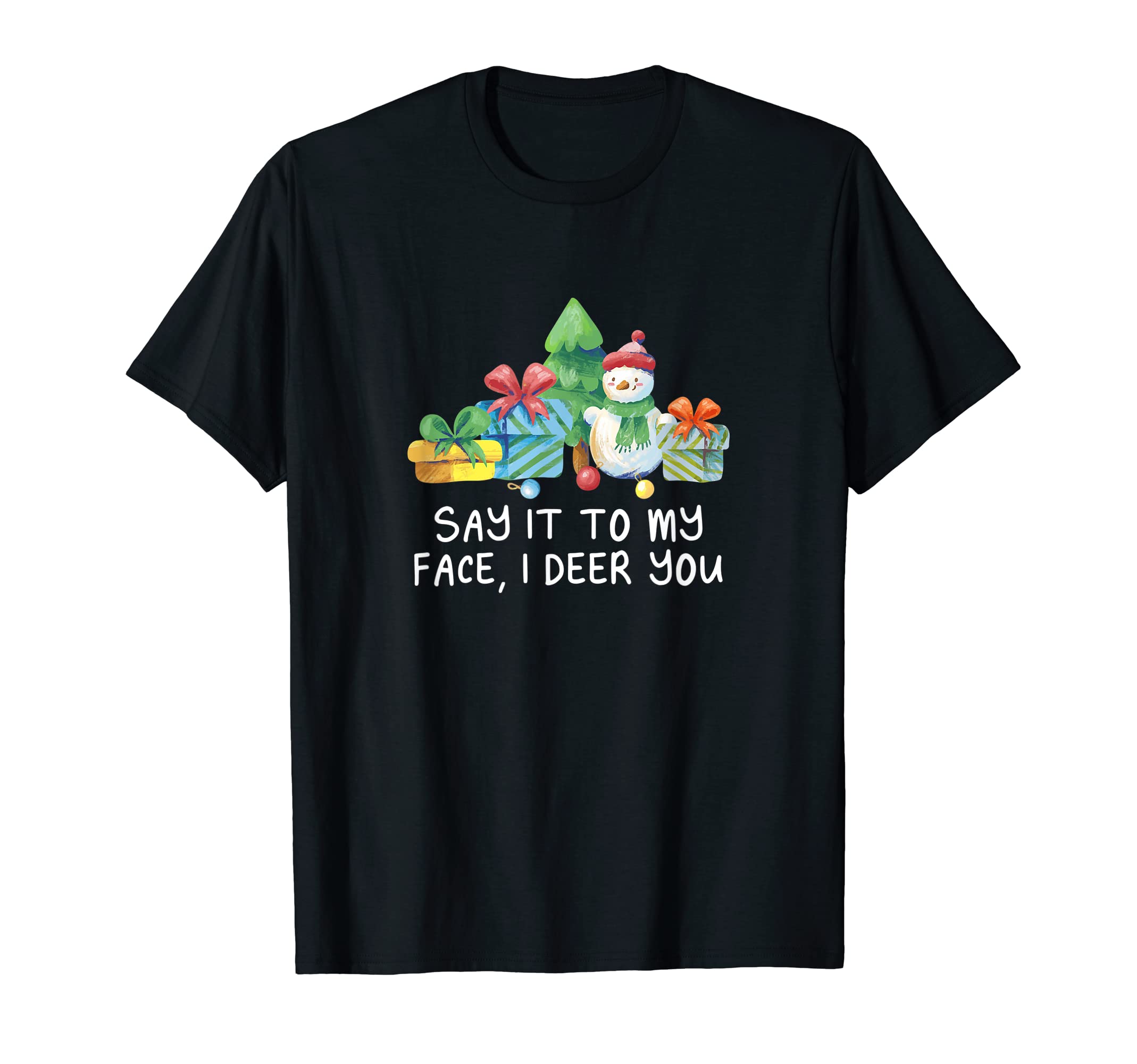 Say It To My Face I Deer You Dad Jokes T-Shirt - Custom Art Print Men Women - T-Shirt, Sweatshirt, Hoodie