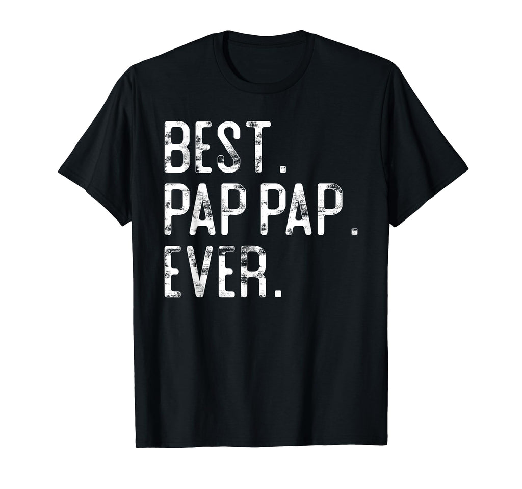 Best Pap Pap Ever Pap Pap Grandpa T-Shirt - Novelty Apparel Unisex - T-Shirt, Sweatshirt, Hoodie