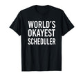 Worlds Okayest Scheduler Funny Best T-Shirt - Graphic Print Unisex - T-Shirt, Sweatshirt, Hoodie