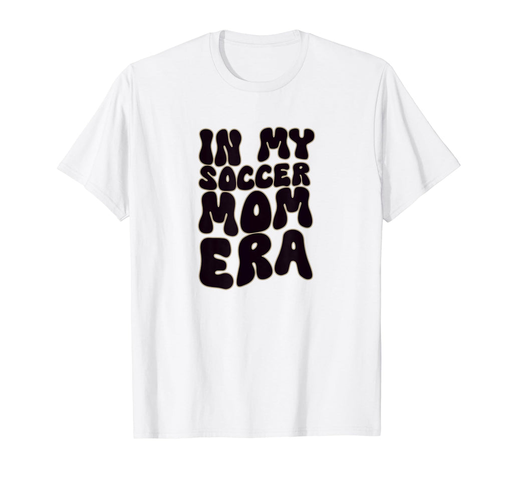 My Soccer Mom Era T-Shirt - Casual Everyday Wear Men Women - T-Shirt, Sweatshirt, Hoodie