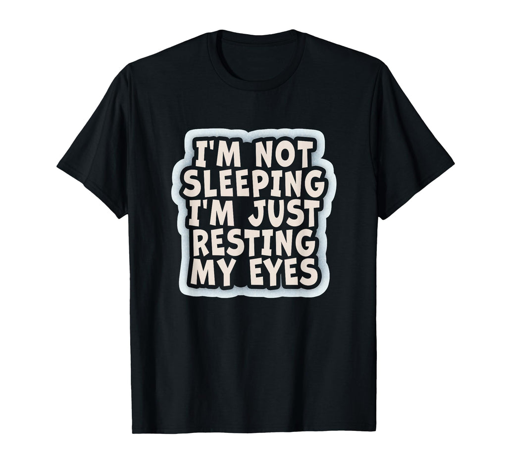 Im Not Sleeping Im Just Resting My T-Shirt - Minimalist Print for Adults - T-Shirt, Sweatshirt, Hoodie