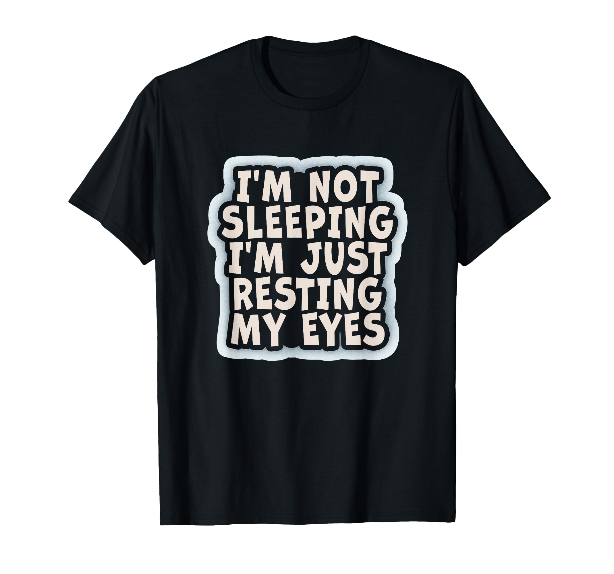 Im Not Sleeping Im Just Resting My T-Shirt - Minimalist Print for Adults - T-Shirt, Sweatshirt, Hoodie