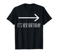 Funny Its Her Birthday Matching T-Shirt - Fun Novelty Design for Adults - T-Shirt, Sweatshirt, Hoodie
