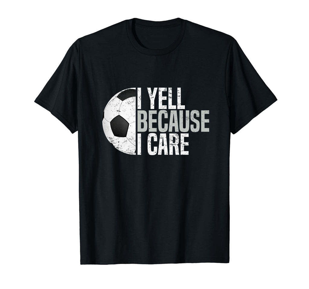 Funny Soccer Fan I Yell Because I Care T-Shirt - Aesthetic Graphic Unisex - T-Shirt, Sweatshirt, Hoodie