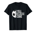 Funny Soccer Fan I Yell Because I Care T-Shirt - Aesthetic Graphic Unisex - T-Shirt, Sweatshirt, Hoodie