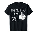 Im Not 60 I Am 59 Plus 1 Middle Finger T-Shirt - Unique Graphic Men Women - T-Shirt, Sweatshirt, Hoodie