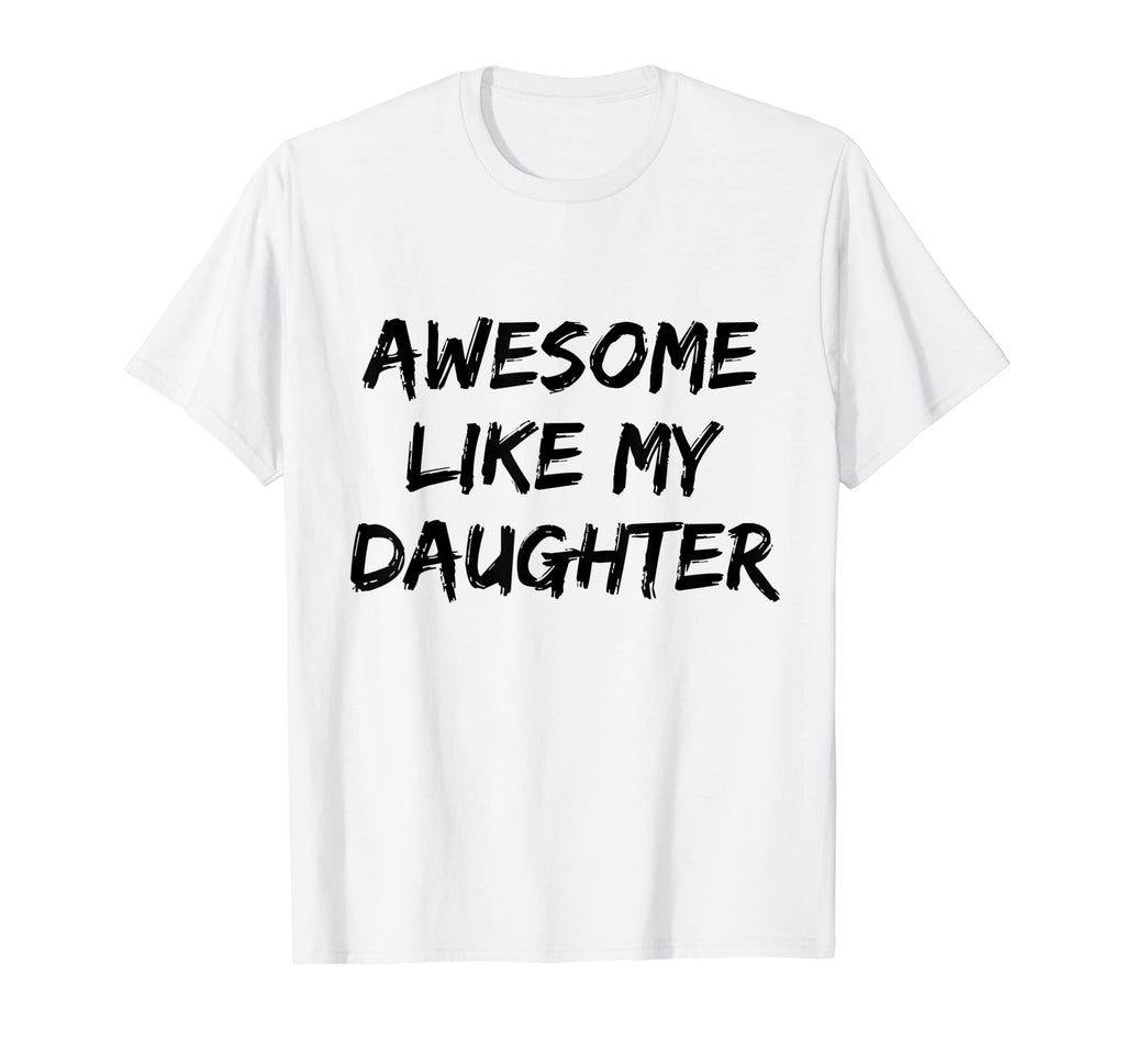 Awesome Like My Daughter Funny T-Shirt - Aesthetic Graphic for Adults - T-Shirt, Sweatshirt, Hoodie