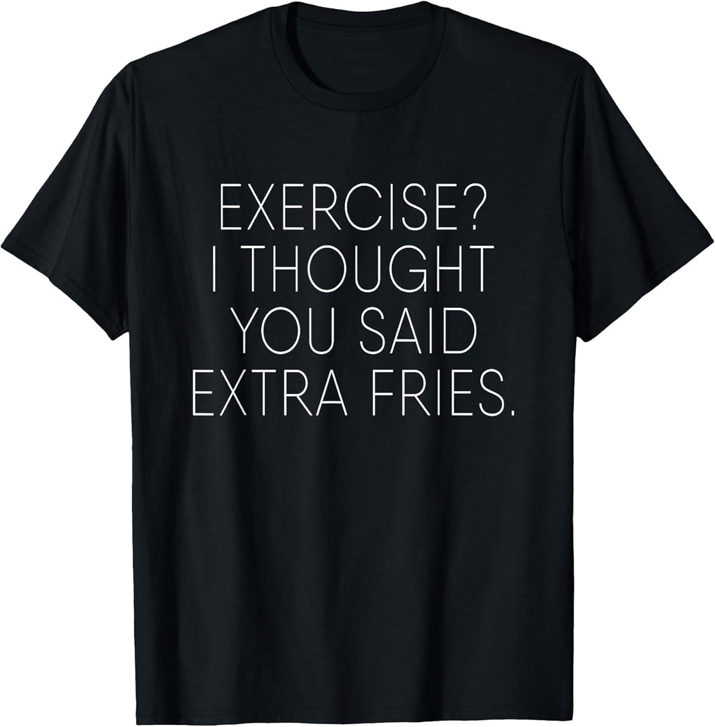 Exercise I Thought You Said Extra Fries Funny Quote - Adult & Kids T-Shirts, Sweatshirts & Hoodies apparel design preview 1