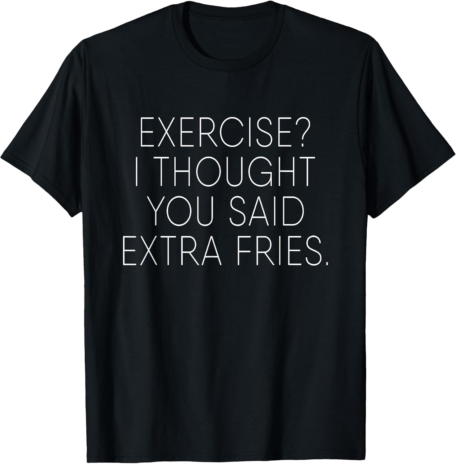 Exercise I Thought You Said Extra Fries Funny Quote - Adult & Kids T-Shirts, Sweatshirts & Hoodies apparel design preview 1
