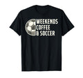 Weekends Coffee And Soccer Funny T-Shirt - Minimalist Print Men Women - T-Shirt, Sweatshirt, Hoodie