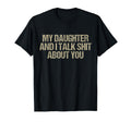 My Daughter And I Talk Shit About You T-Shirt - Novelty Apparel for Adults - T-Shirt, Sweatshirt, Hoodie