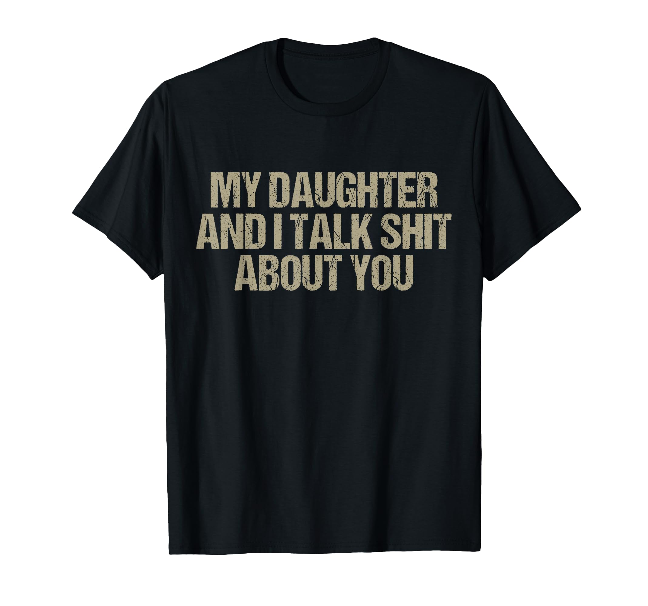 My Daughter And I Talk Shit About You T-Shirt - Novelty Apparel for Adults - T-Shirt, Sweatshirt, Hoodie