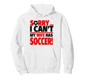 Sorry I Cant My Wife Has Soccer Hoodie - Aesthetic Graphic Unisex - T-Shirt, Sweatshirt, Hoodie