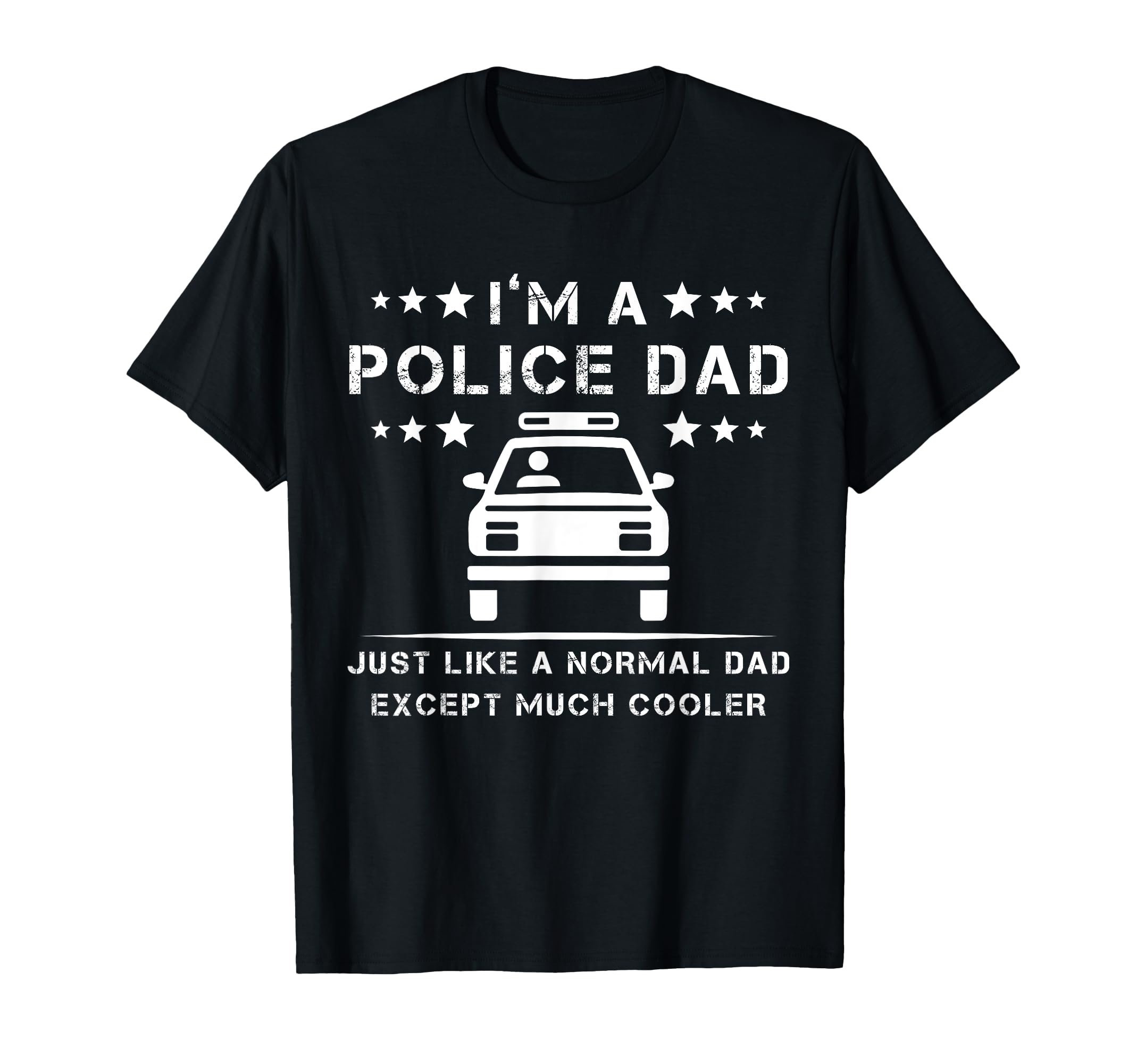 Im Police Dad Just Like Normal Dad T-Shirt - Fun Novelty Design Unisex - T-Shirt, Sweatshirt, Hoodie