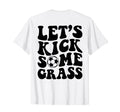 Lets Kick Some Grass Soccer T-Shirt - Novelty Apparel Unisex - T-Shirt, Sweatshirt, Hoodie
