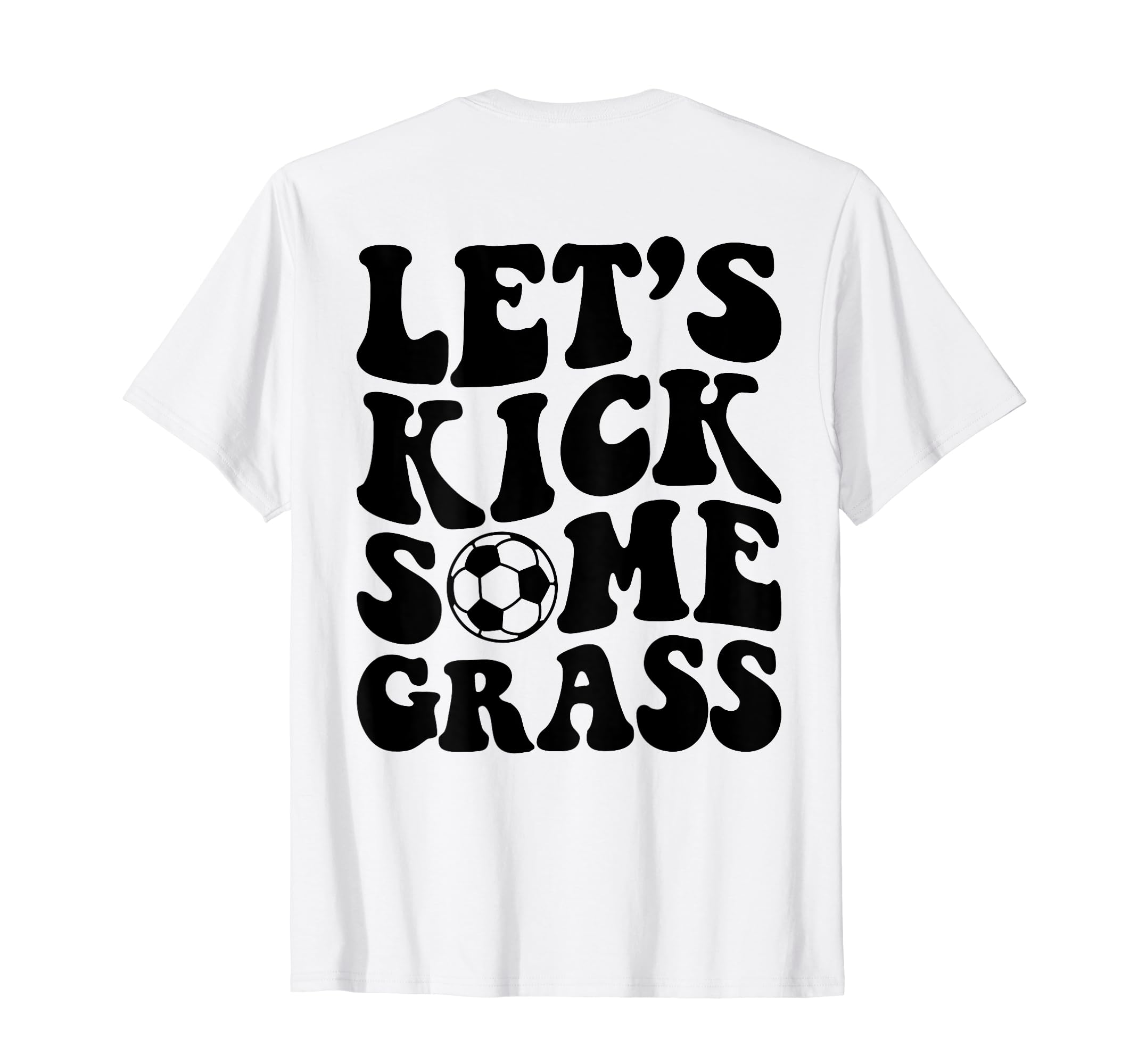 Lets Kick Some Grass Soccer T-Shirt - Novelty Apparel Unisex - T-Shirt, Sweatshirt, Hoodie
