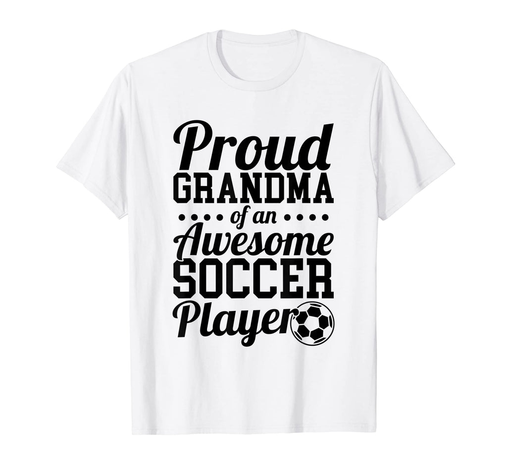 Proud Grandma Awesome Soccer Player T-Shirt - Fun Novelty Design Men Women - T-Shirt, Sweatshirt, Hoodie