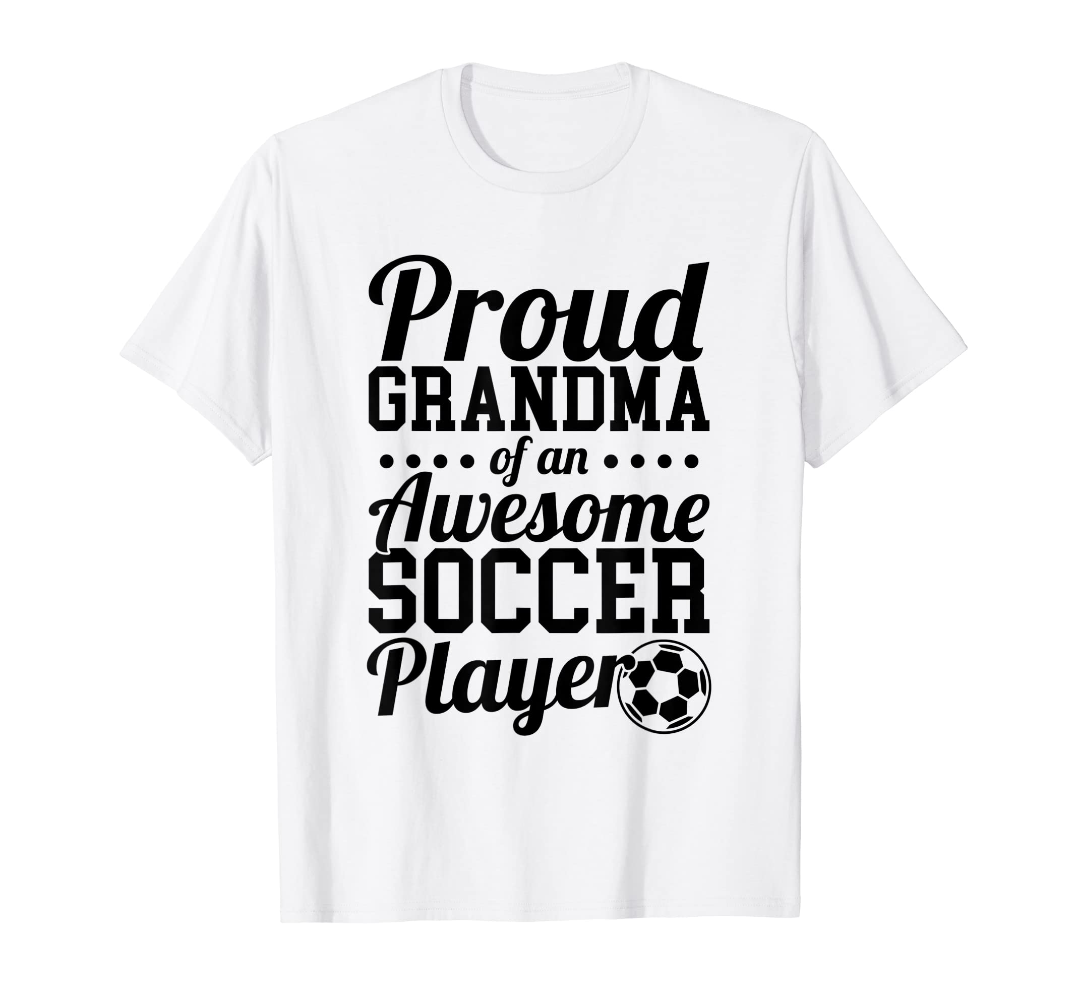 Proud Grandma Awesome Soccer Player T-Shirt - Fun Novelty Design Men Women - T-Shirt, Sweatshirt, Hoodie