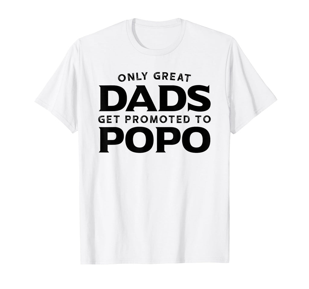 Popo Only Great Dads Get Promoted T-Shirt - Fun Novelty Design Men Women - T-Shirt, Sweatshirt, Hoodie