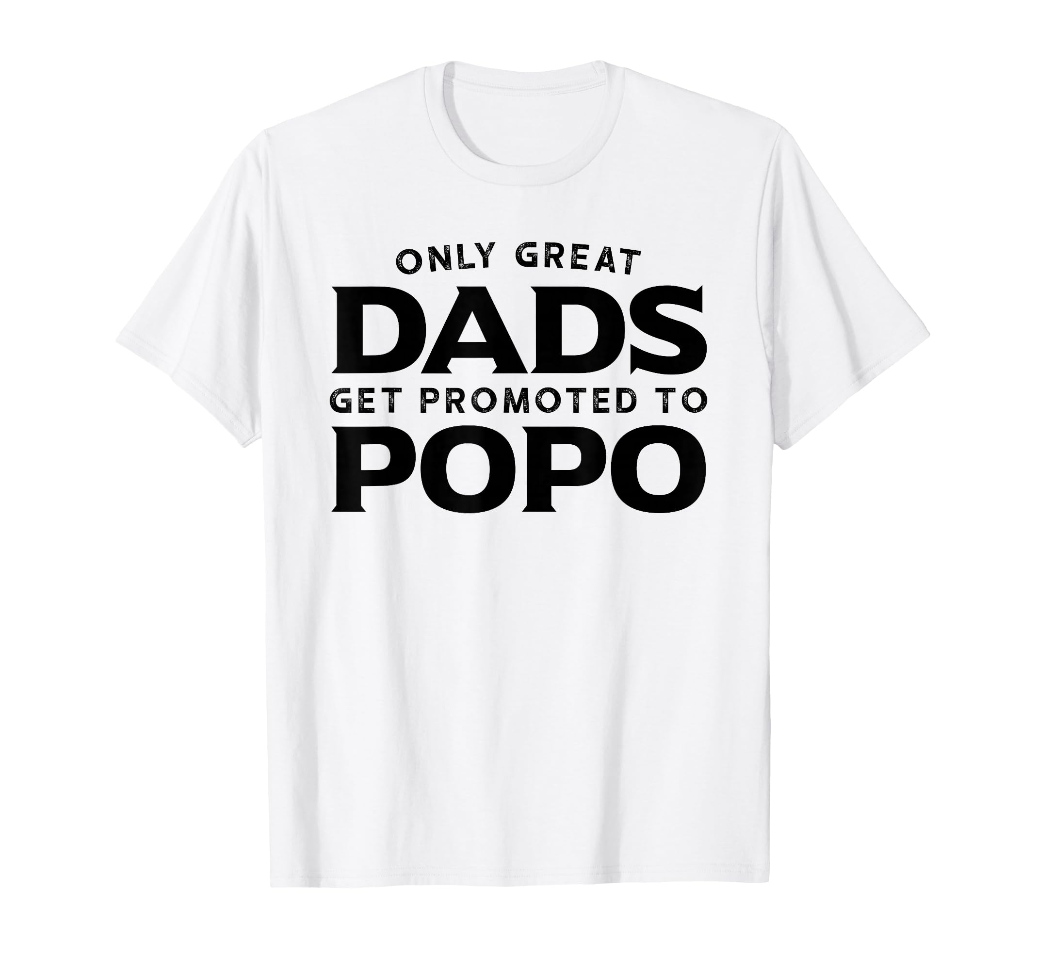 Popo Only Great Dads Get Promoted T-Shirt - Fun Novelty Design Men Women - T-Shirt, Sweatshirt, Hoodie