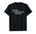 Cuter Version Daddy Matching Dad T-Shirt - Streetwear Style Unisex - T-Shirt, Sweatshirt, Hoodie