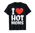 I Heart Love Hot Moms Funny Fathers T-Shirt - Streetwear Style Men Women - T-Shirt, Sweatshirt, Hoodie