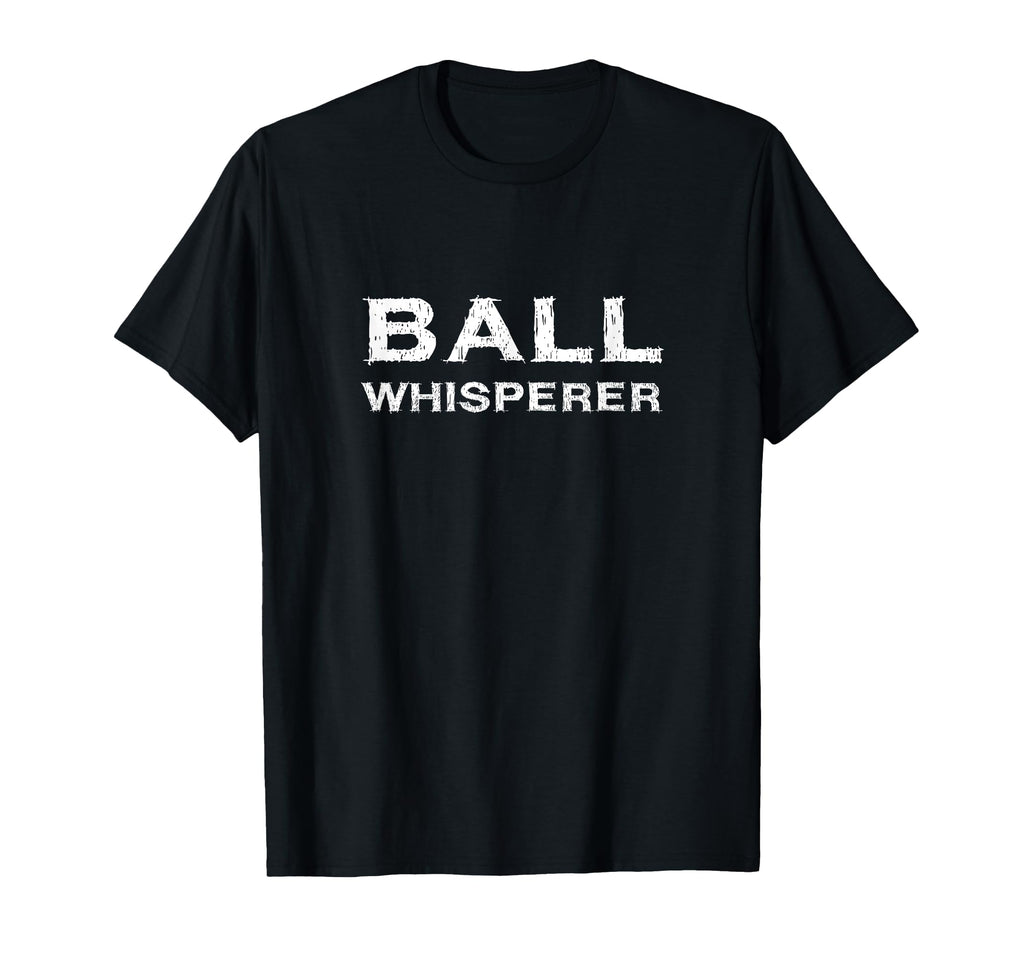 Ball Whisperer Funny Basketball Football T-Shirt - Streetwear Style Unisex - T-Shirt, Sweatshirt, Hoodie