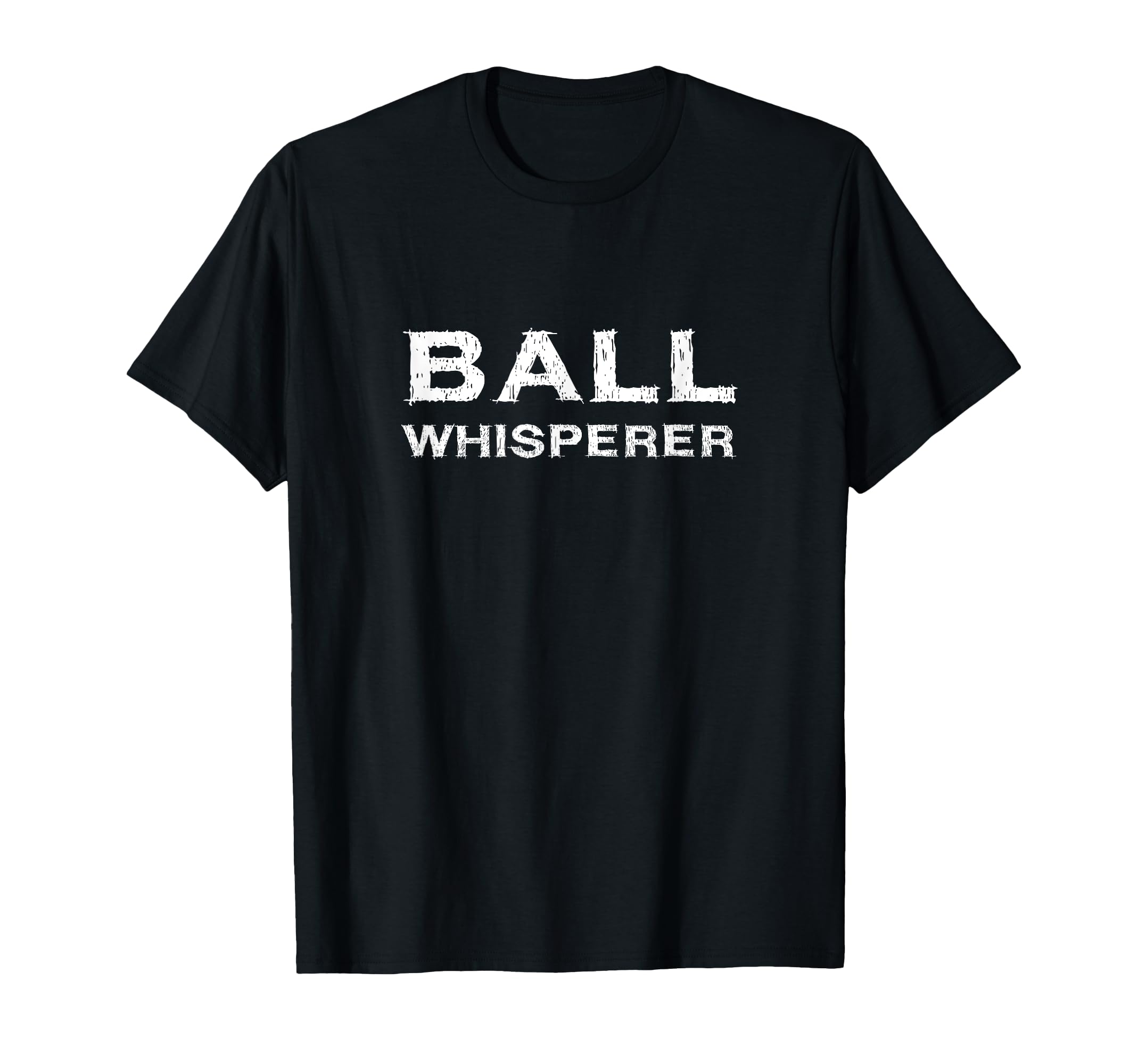 Ball Whisperer Funny Basketball Football T-Shirt - Streetwear Style Unisex - T-Shirt, Sweatshirt, Hoodie
