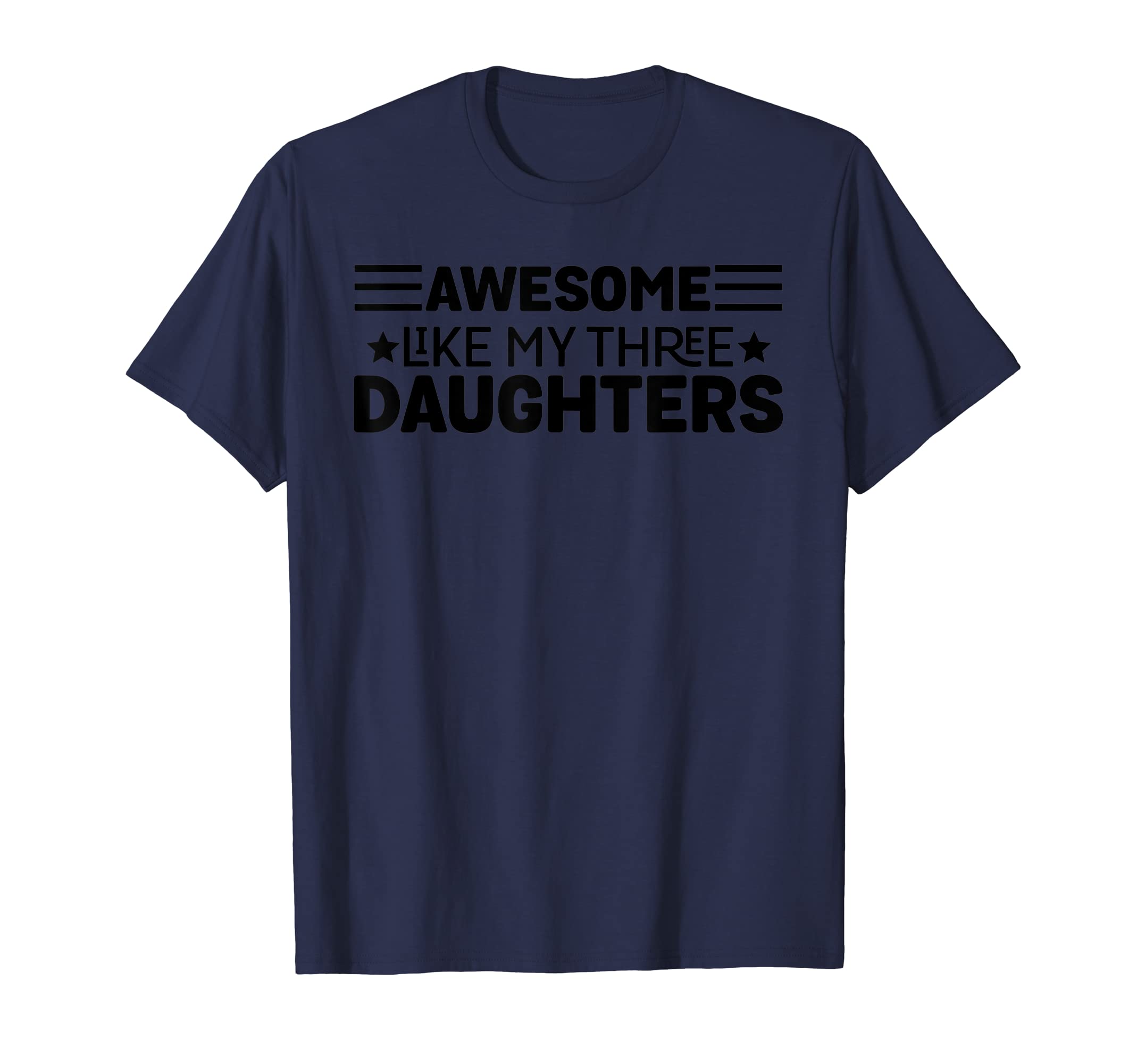Awesome Like My Three Daughters Funny T-Shirt - Trendy Graphic for Adults - T-Shirt, Sweatshirt, Hoodie
