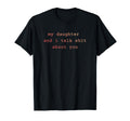 My Daughter And I Talk Sh T About T-Shirt - Fun Novelty Design Men Women - T-Shirt, Sweatshirt, Hoodie