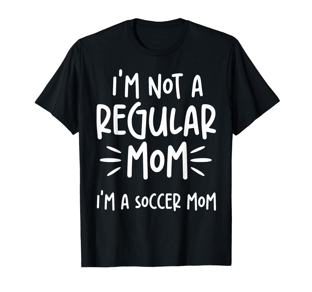 Not Regular Mom Soccer Mom T-Shirt - Custom Art Print Unisex - T-Shirt, Sweatshirt, Hoodie